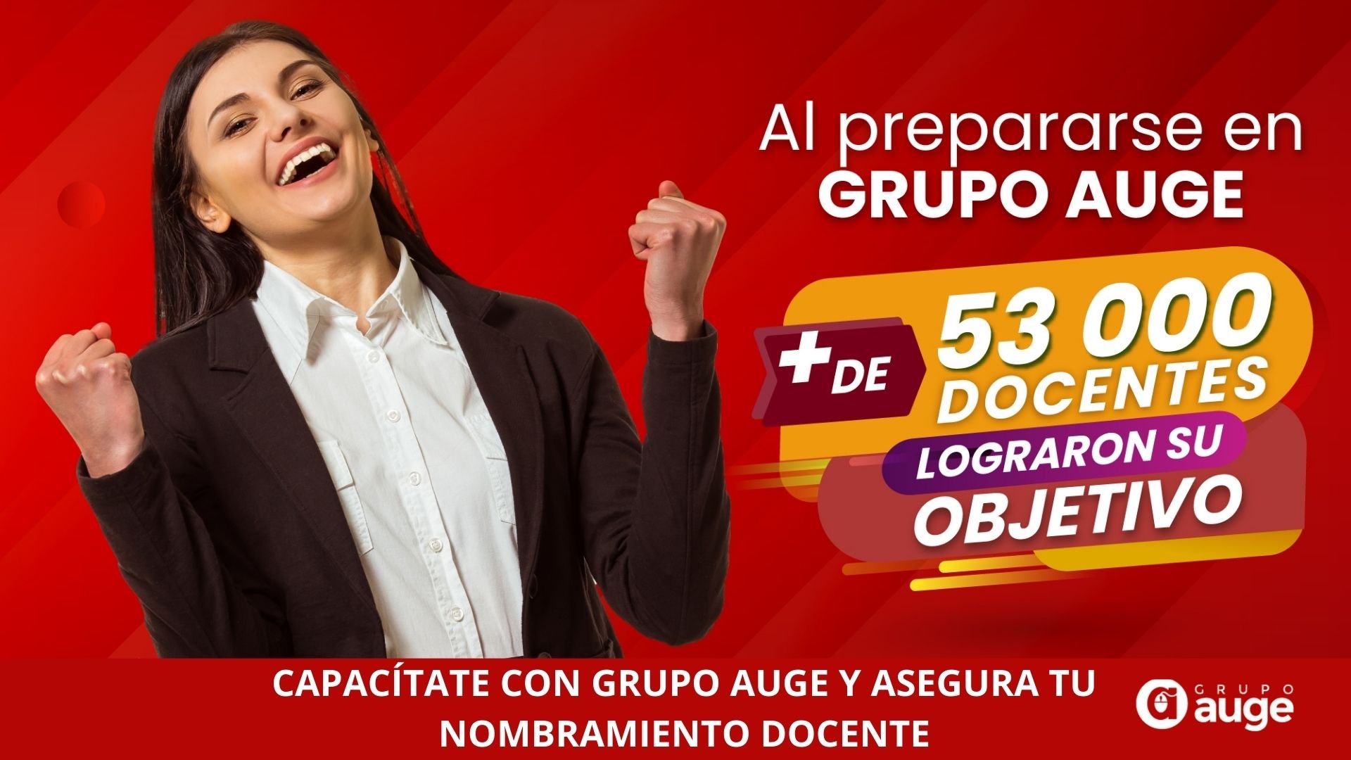 CAPACÍTATE CON GRUPO AUGE Y ASEGURA TU NOMBRAMIENTO DOCENTE: 95% de efectividad comprobada en nuestras capacitaciones.